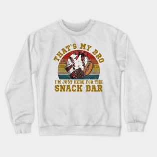 That's My Bro I'm Just Here For The Snack Bar Baseball Lover Crewneck Sweatshirt